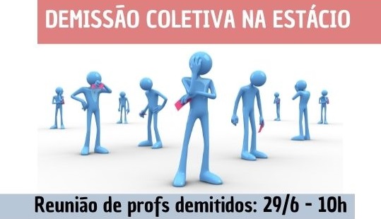 Estácio: nova demissão coletiva – reunião de profs demitidos dia 29, 10h