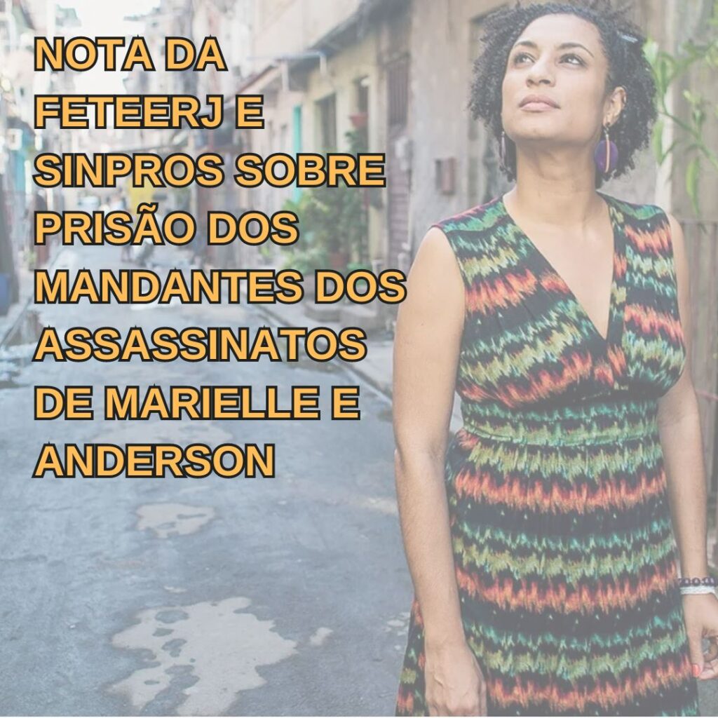 Nota da Feteerj e Sinpros sobre prisão dos mandantes dos assassinatos de Marielle e Anderson