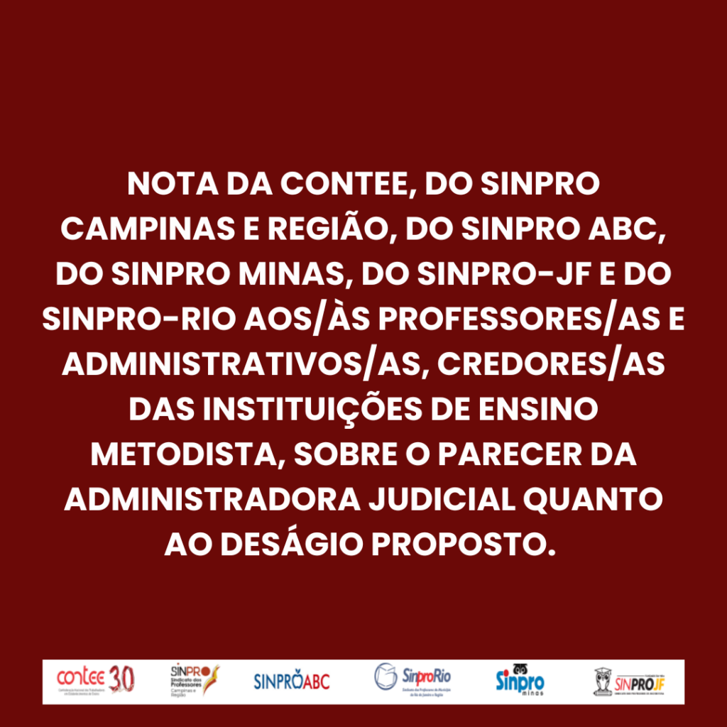Nota da CONTEE, do Sinpro Campinas e região, do Sinpro ABC, do Sinpro Minas, do Sinpro-JF e do Sinpro-Rio aos/às professores/as e administrativos/as, credores/as das instituições de ensino metodista, sobre o parecer da administradora judicial quanto ao deságio proposto